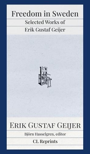 Freedom in Sweden: Selected Works of Erik Gustaf Geijer: Selected Works of Erik Gustav  by Erik Gustaf Geijer at Abbey's Bookshop, 