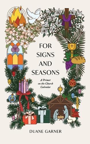 For Signs and Seasons: A Primer on the Church Calendar  by Duane Garner at Abbey's Bookshop, 