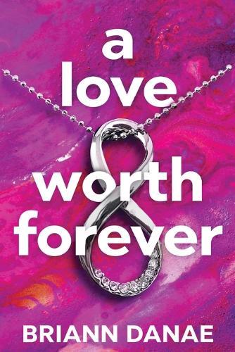 A Love Worth Forever  by BriAnn Danae at Abbey's Bookshop, 