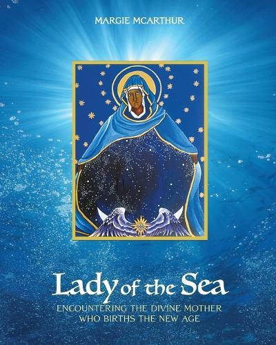 Lady of the Sea: Encountering the Divine Mother Who Births the New Age  by Margie McArthur at Abbey's Bookshop, 