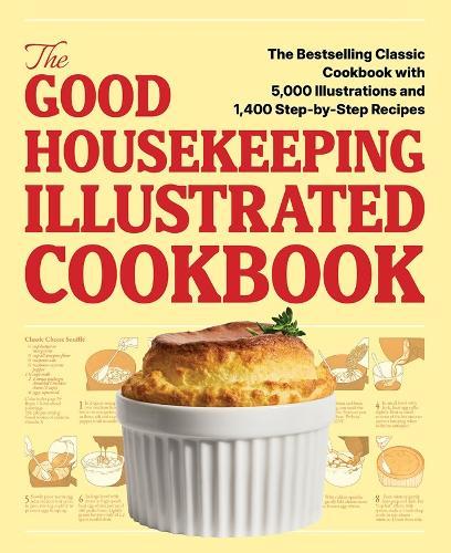 The Good Housekeeping Illustrated Cookbook: The Bestselling Classic Cookbook with 5,000 Illustrations and 1,400 Step-by-Step Recipes  by Editors of Good Housekeeping at Abbey's Bookshop, 