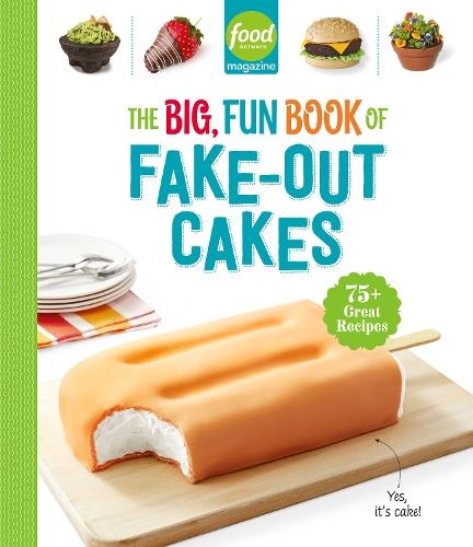 Food Network Magazine The Big, Fun Book of Fake-Out Cakes: 75+ Great Recipes  by Food Network Magazine at Abbey's Bookshop, 