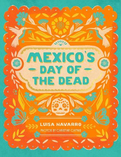 Mexico's Day of the Dead: A Celebration of Life Through Photos and Stories  by Luisa Navarro at Abbey's Bookshop, 