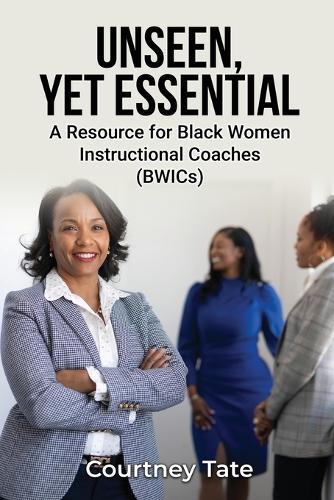 Unseen, Yet Essential: A Resource for Black Women Instructional Coaches (BWICs): A Resource for Black Women Instructional Coache (BWICs)  by Courtney Tate at Abbey's Bookshop, 