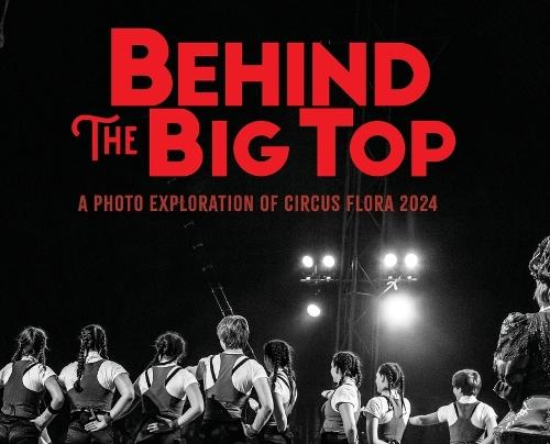 Behind the Big Top: A Photo Exploration of Circus Flora 2024