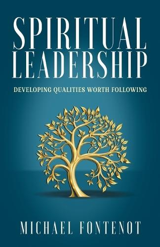 Spiritual Leadership: Developing Qualities Worth Following  by Michael Fontenot at Abbey's Bookshop, 