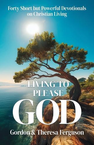 Living to Please God  by Gordon And Theresa Ferguson at Abbey's Bookshop, 