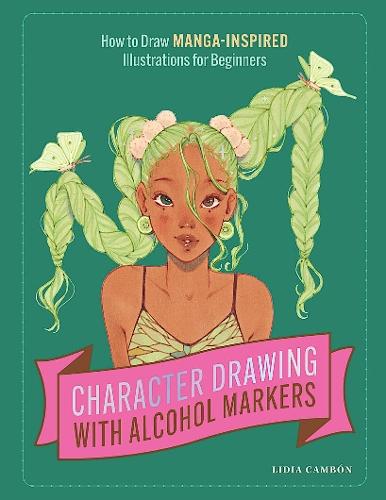 Character Drawing with Alcohol Markers: How to Draw Manga-Inspired Illustrations for Beginners  by Lidia Cambón at Abbey's Bookshop, 