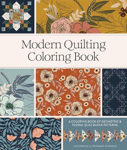 Modern Quilting Coloring Book: An Adult Coloring Book with Colorable Quilt Block Patterns and Removable Pages  by Stephanie Sliwinski at Abbey's Bookshop, 