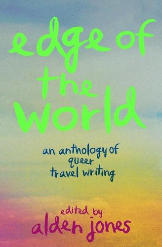 Edge of the World: An Anthology of Queer Travel Writing  by Alden Jones at Abbey's Bookshop, 