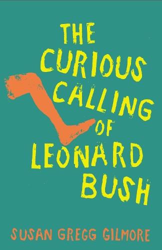 The Curious Calling of Leonard Bush  by Susan Gregg Gilmore at Abbey's Bookshop, 