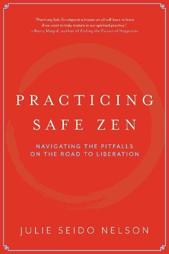Practicing Safe Zen: Navigating the Pitfalls on the Road to Liberation  by Julie Seido Nelson at Abbey's Bookshop, 