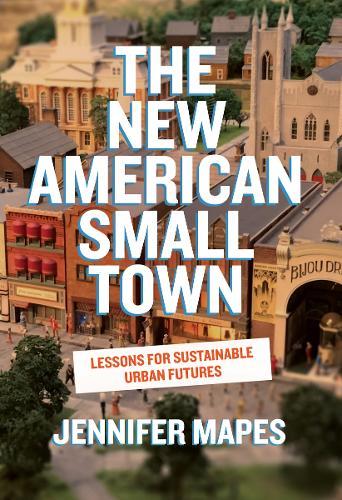 The New American Small Town: Lessons for Sustainable Urban Futures  by Jennifer Mapes at Abbey's Bookshop, 