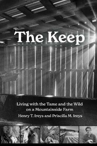 The Keep: Living with the Tame and the Wild on a Mountain Farm  by Henry T. Ireys at Abbey's Bookshop, 