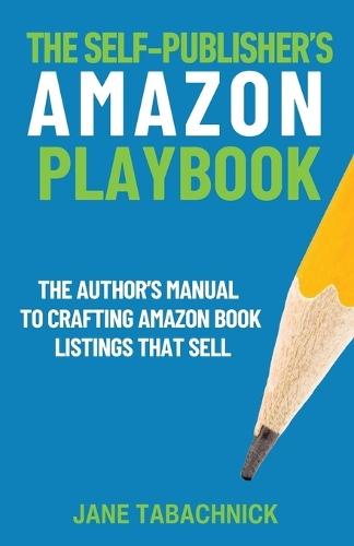 The Self-Publisher's Amazon Playbook: The Author's Manual to Crafting Book Listings That Sell  by Jane Tabachnick at Abbey's Bookshop, 