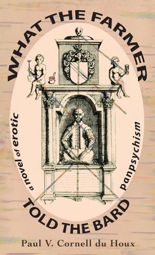 What the Farmer Told the Bard, a Novel of Erotic Panpsychism