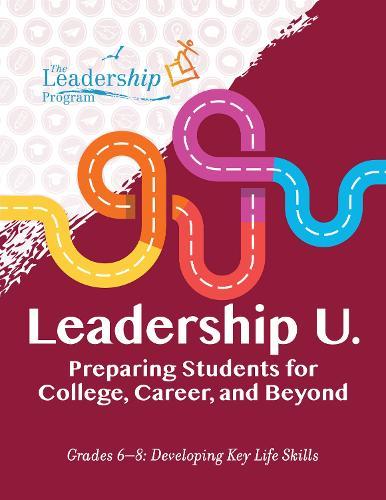 Leadership U: Preparing Students for College, Career, and BeyondGrades 68: Developing Key Life Skills  by The Leadership Program at Abbey's Bookshop, 
