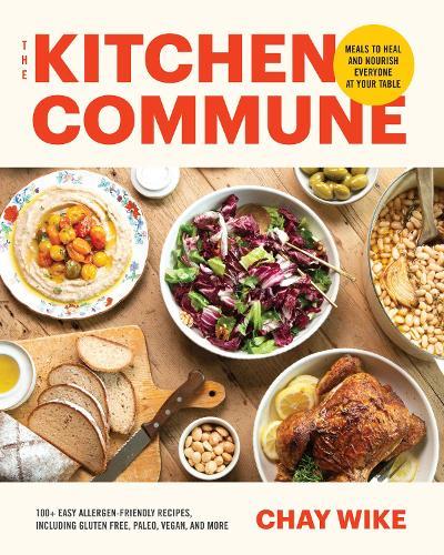 The Kitchen Commune: Delicious Meals to Heal and Nourish  by Chay Wike at Abbey's Bookshop, 