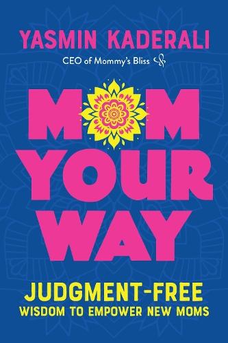 Mom Your Way: Judgment-Free Wisdom to Empower New Moms  by Yasmin Kaderali at Abbey's Bookshop, 