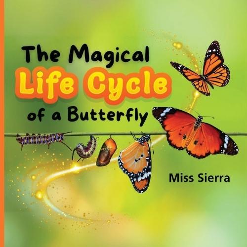 The Magical Life Cycle of a Butterfly  by Miss Sierra at Abbey's Bookshop, 