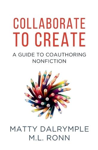 Collaborate to Create: A Guide to Coauthoring Nonfiction  by Matty Dalrymple at Abbey's Bookshop, 