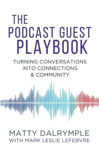 The Podcast Guest Playbook: Turning Conversations into Connections and Community  by Matty Dalrymple at Abbey's Bookshop, 