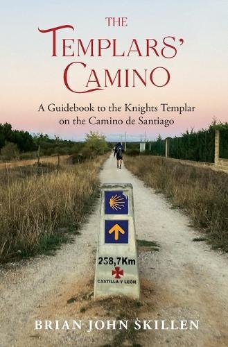 The Templars' Camino: A Guidebook to the Knights Templar on the Camino de Santiago  by Brian John Skillen at Abbey's Bookshop, 