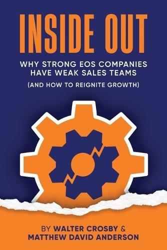 Inside Out: Why Strong EOS Companies Have Weak Sales Teams (And How to Reignite Growth)  by Walter Crosby at Abbey's Bookshop, 