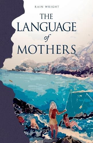 The Language of Mothers  by Rain Wright at Abbey's Bookshop, 