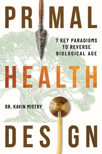 Primal Health Design: 7 Key Paradigms to Reverse Biological Age  by Dr Kavin Mistry at Abbey's Bookshop, 