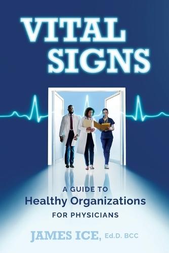 Vital Signs: A Guide to Healthy Organizations for Physicians