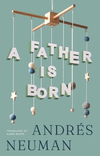 A Father Is Born  by Andres Neuman at Abbey's Bookshop, 