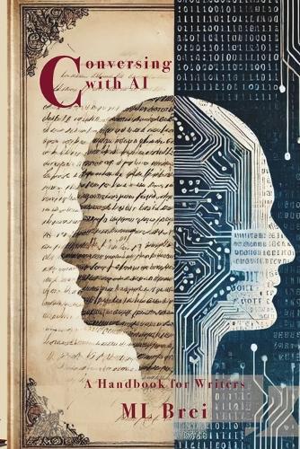 Conversing with AI: A Handbook for Writers  by ML Brei at Abbey's Bookshop, 