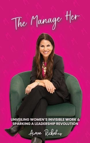 The Manage Her: Unveiling Women's Invisible Work & Sparking a Leadership Revolution  by Aimee Rickabus at Abbey's Bookshop, 