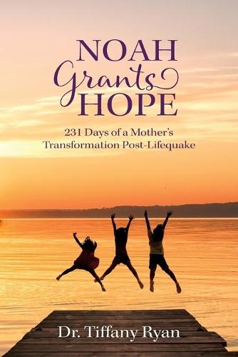 Noah Grants Hope: 231 Days of Transformation Post-Lifequake  by Tiffany Ryan at Abbey's Bookshop, 