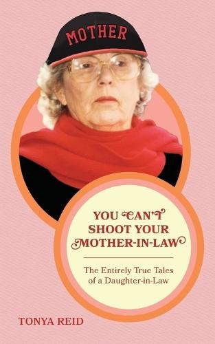 You Can't Shoot Your Mother-In-Law: The Entirely True Tales of a Daughter-In-Law  by Tonya Reid at Abbey's Bookshop, 