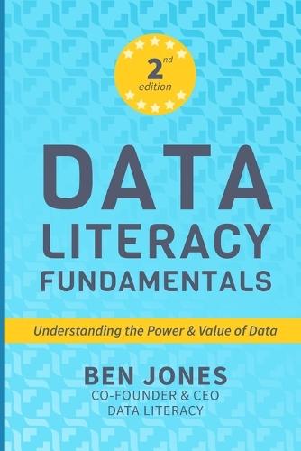 Data Literacy Fundamentals: Understanding the Power & Value of Data  by Ben Jones at Abbey's Bookshop, 