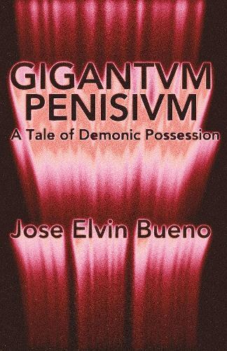Gigantivm Penisisvm: A Tale of Demonic Possession  by Jose Elvin Bueno at Abbey's Bookshop, 