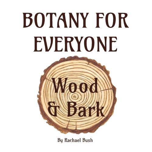 Botany for Everyone: Wood and Bark  by Rachael Bush at Abbey's Bookshop, 