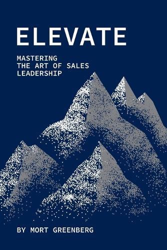 Elevate: Mastering the Art of Sales Leadership  by Mort Greenberg at Abbey's Bookshop, 
