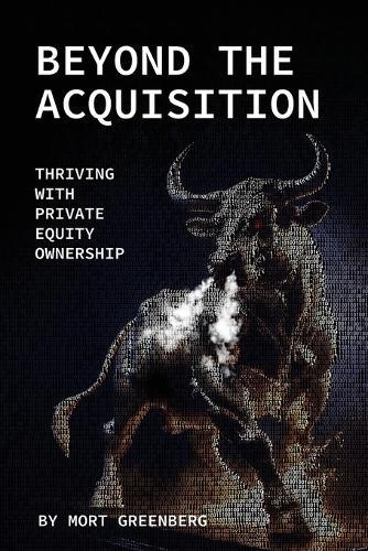 Beyond The Acquisition: Thriving with Private Equity Ownership  by Mort Greenberg at Abbey's Bookshop, 