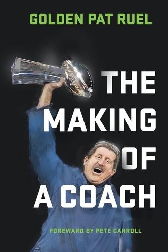 The Making of a Coach  by Golden Pat Ruel at Abbey's Bookshop, 