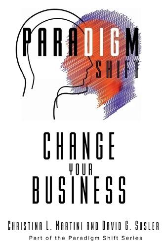 Change Your Business: Part of the Paradigm Shift Series
