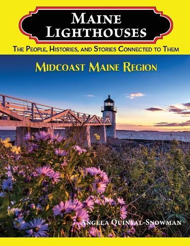 Maine Lighthouses: The People, Histories, and Stories Connected to Them- Midcoast Maine Region  by Angela Quintal-Snowman at Abbey's Bookshop, 