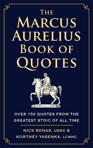 The Marcus Aurelius Book of Quotes: Over 150 Quotes from the Greatest Stoic of All Time  by Nick Benas at Abbey's Bookshop, 