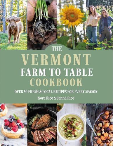The Vermont Farm to Table Cookbook: Over 50 Fresh & Local Recipes for Every Season  by Jenna Rice at Abbey's Bookshop, 
