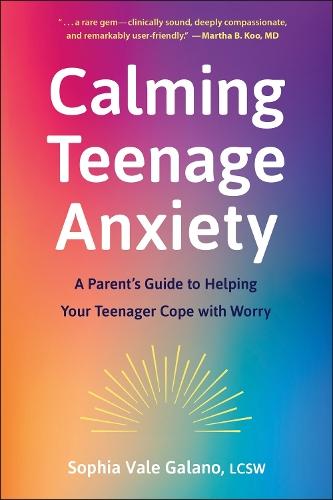 Calming Teenage Anxiety: A Parent's Guide to Helping Your Teenager Cope with Worry  by Sophia Galano at Abbey's Bookshop, 