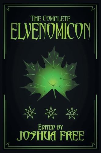 The Complete Elvenomicon (Deluxe Edition): A Treasury of Elven Magick, Faerie Spells and Druid Lore (20th Anniversary)  by Joshua Free at Abbey's Bookshop, 