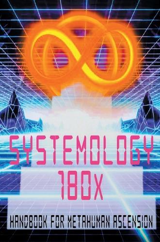 Systemology 180x (Deluxe Edition): Handbook for Metahuman Ascension  by Joshua Free at Abbey's Bookshop, 
