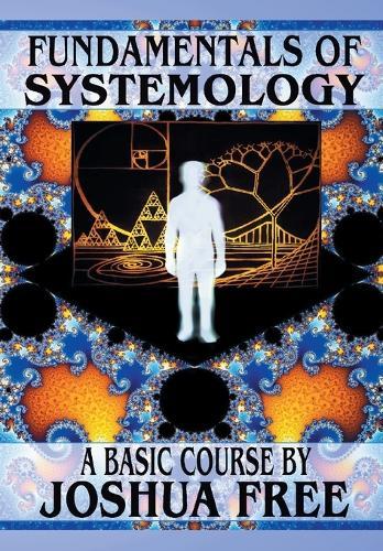 Fundamentals of Systemology (Workbook Edition): A New Thought on Life, Universes and Everything for the 21st Century  by Joshua Free at Abbey's Bookshop, 